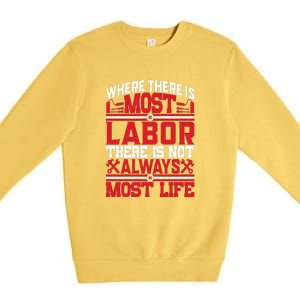 Where The Is Most Labor There Is Not Always Nost Life Labor Day Gift Premium Crewneck Sweatshirt