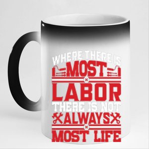 Where The Is Most Labor There Is Not Always Nost Life Labor Day Gift 11oz Black Color Changing Mug