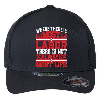 Where The Is Most Labor There Is Not Always Nost Life Labor Day Gift Flexfit Unipanel Trucker Cap