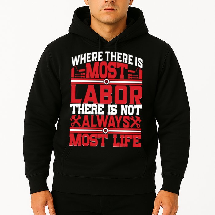 Where The Is Most Labor There Is Not Always Nost Life Labor Day Gift Hoodie