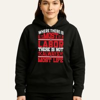 Where The Is Most Labor There Is Not Always Nost Life Labor Day Gift Hoodie