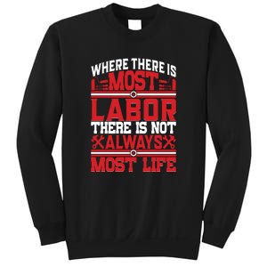 Where The Is Most Labor There Is Not Always Nost Life Labor Day Gift Sweatshirt