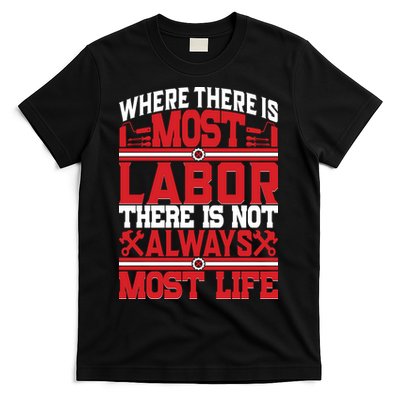 Where The Is Most Labor There Is Not Always Nost Life Labor Day Gift T-Shirt