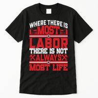 Where The Is Most Labor There Is Not Always Nost Life Labor Day Gift Tall T-Shirt