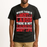 Where The Is Most Labor There Is Not Always Nost Life Labor Day Gift Tall T-Shirt