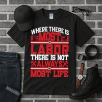 Where The Is Most Labor There Is Not Always Nost Life Labor Day Gift Tall T-Shirt