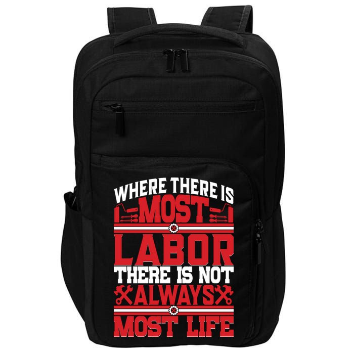 Where The Is Most Labor There Is Not Always Nost Life Labor Day Gift Impact Tech Backpack