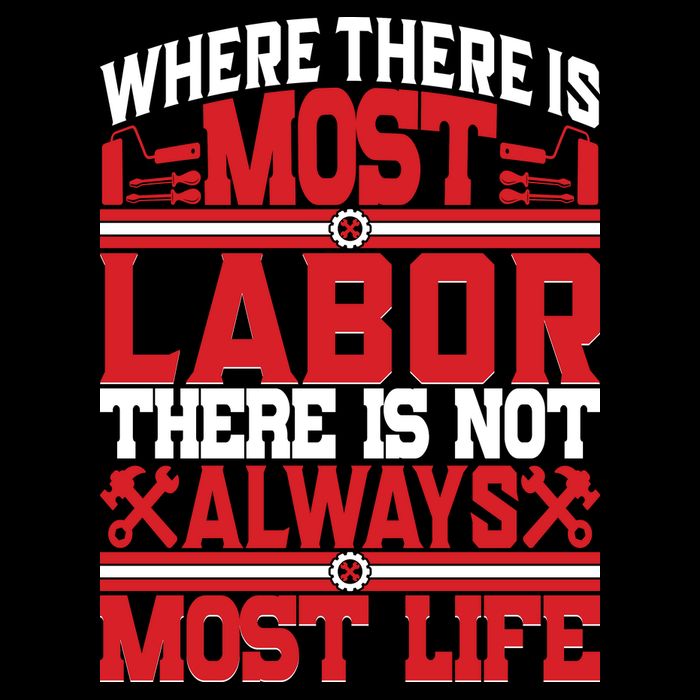 Where The Is Most Labor There Is Not Always Nost Life Labor Day Gift Button
