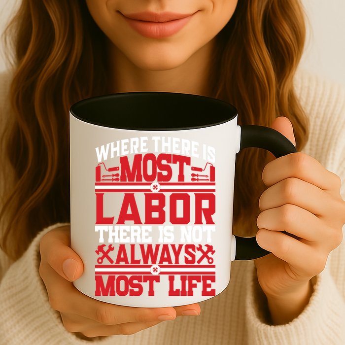 Where The Is Most Labor There Is Not Always Nost Life Labor Day Gift Mug