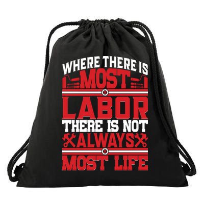 Where The Is Most Labor There Is Not Always Nost Life Labor Day Gift Drawstring Bag