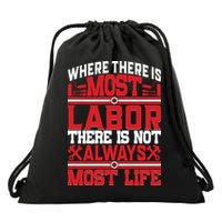 Where The Is Most Labor There Is Not Always Nost Life Labor Day Gift Drawstring Bag