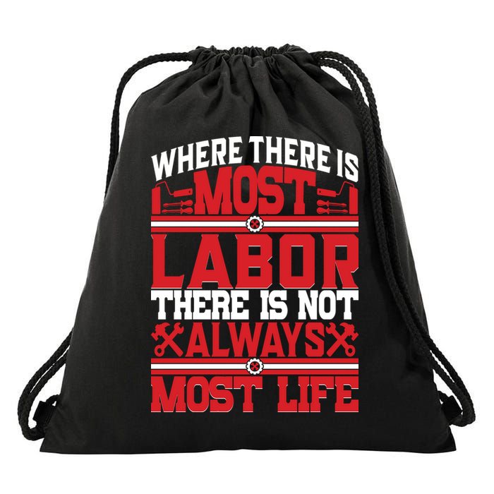 Where The Is Most Labor There Is Not Always Nost Life Labor Day Gift Drawstring Bag