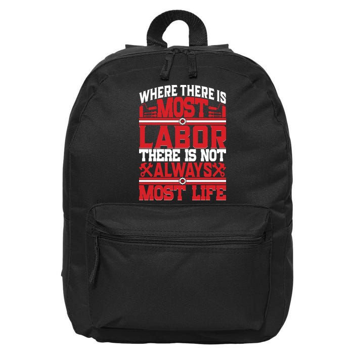Where The Is Most Labor There Is Not Always Nost Life Labor Day Gift 16 in Basic Backpack