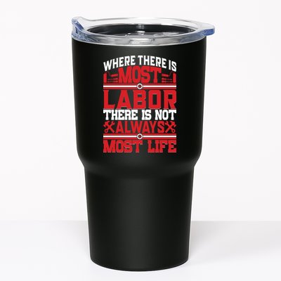 Where The Is Most Labor There Is Not Always Nost Life Labor Day Gift Tumbler