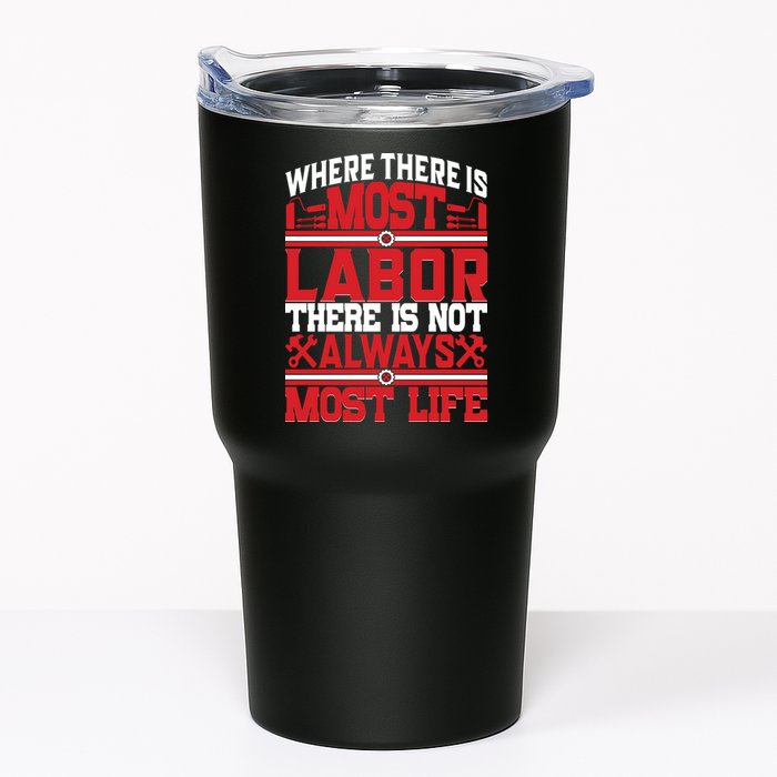 Where The Is Most Labor There Is Not Always Nost Life Labor Day Gift Tumbler