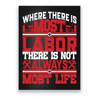 Where The Is Most Labor There Is Not Always Nost Life Labor Day Gift Poster