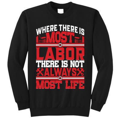 Where The Is Most Labor There Is Not Always Nost Life Labor Day Gift Tall Sweatshirt