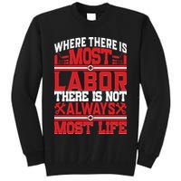 Where The Is Most Labor There Is Not Always Nost Life Labor Day Gift Tall Sweatshirt