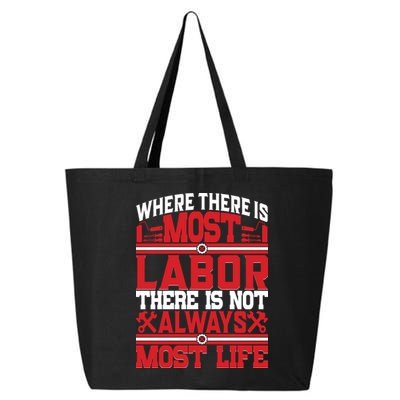Where The Is Most Labor There Is Not Always Nost Life Labor Day Gift 25L Jumbo Tote