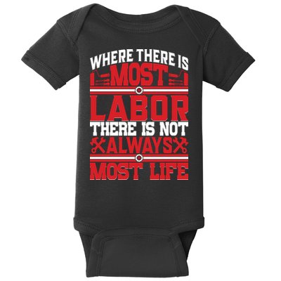 Where The Is Most Labor There Is Not Always Nost Life Labor Day Gift Baby Bodysuit