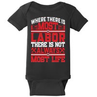 Where The Is Most Labor There Is Not Always Nost Life Labor Day Gift Baby Bodysuit