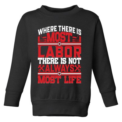 Where The Is Most Labor There Is Not Always Nost Life Labor Day Gift Toddler Sweatshirt