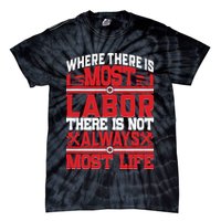 Where The Is Most Labor There Is Not Always Nost Life Labor Day Gift Tie-Dye T-Shirt