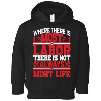 Where The Is Most Labor There Is Not Always Nost Life Labor Day Gift Toddler Hoodie