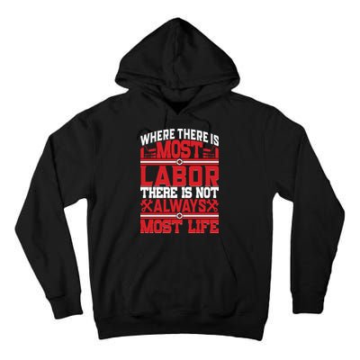 Where The Is Most Labor There Is Not Always Nost Life Labor Day Gift Tall Hoodie