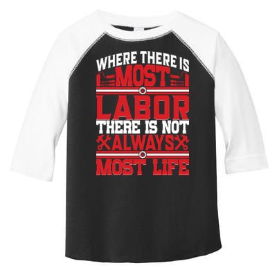 Where The Is Most Labor There Is Not Always Nost Life Labor Day Gift Toddler Fine Jersey T-Shirt