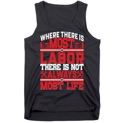 Where The Is Most Labor There Is Not Always Nost Life Labor Day Gift Tank Top