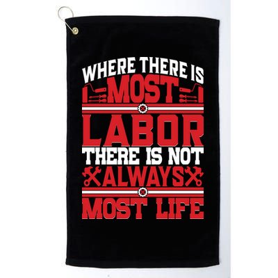 Where The Is Most Labor There Is Not Always Nost Life Labor Day Gift Golf Towel