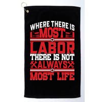 Where The Is Most Labor There Is Not Always Nost Life Labor Day Gift Golf Towel