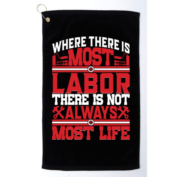 Where The Is Most Labor There Is Not Always Nost Life Labor Day Gift Golf Towel