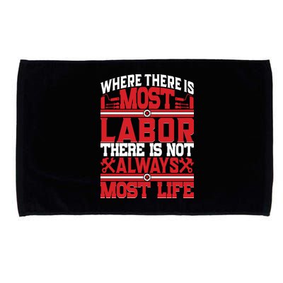 Where The Is Most Labor There Is Not Always Nost Life Labor Day Gift Microfiber Hand Towel