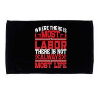 Where The Is Most Labor There Is Not Always Nost Life Labor Day Gift Microfiber Hand Towel