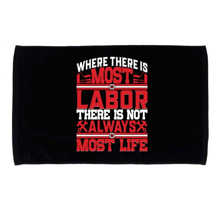 Where The Is Most Labor There Is Not Always Nost Life Labor Day Gift Microfiber Hand Towel