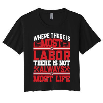Where The Is Most Labor There Is Not Always Nost Life Labor Day Gift Crop Top