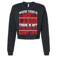 Where The Is Most Labor There Is Not Always Nost Life Labor Day Gift Cropped Pullover Crew