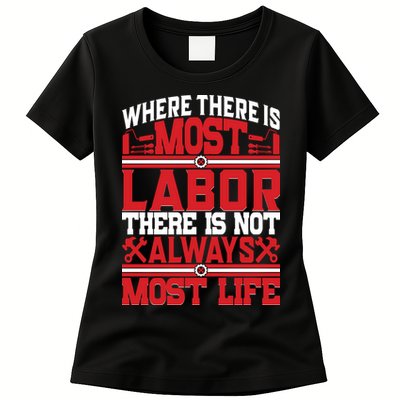 Where The Is Most Labor There Is Not Always Nost Life Labor Day Gift Womens T-Shirt
