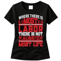 Where The Is Most Labor There Is Not Always Nost Life Labor Day Gift Womens T-Shirt