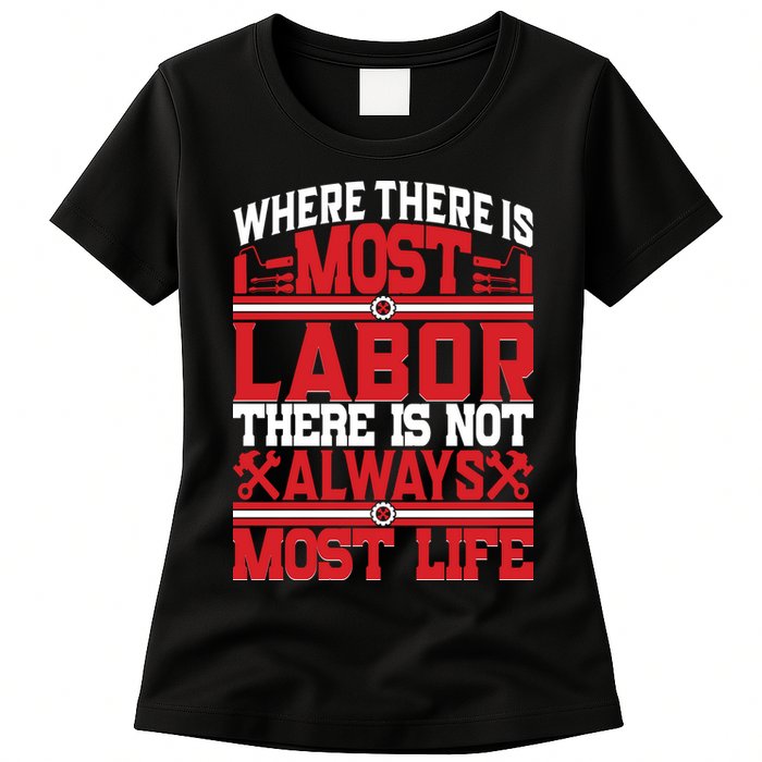 Where The Is Most Labor There Is Not Always Nost Life Labor Day Gift Womens T-Shirt