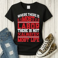 Where The Is Most Labor There Is Not Always Nost Life Labor Day Gift Womens T-Shirt