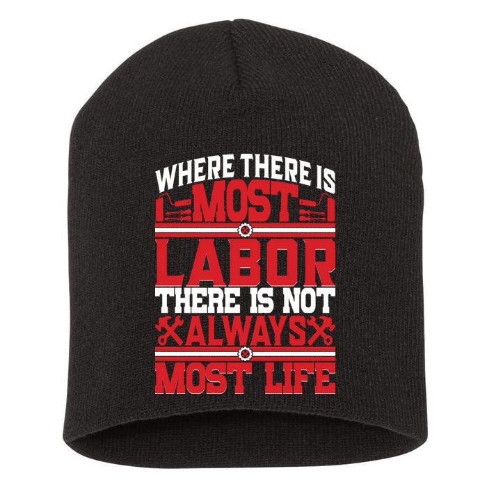 Where The Is Most Labor There Is Not Always Nost Life Labor Day Gift Short Acrylic Beanie