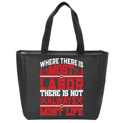 Where The Is Most Labor There Is Not Always Nost Life Labor Day Gift Zip Tote Bag