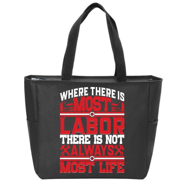 Where The Is Most Labor There Is Not Always Nost Life Labor Day Gift Zip Tote Bag