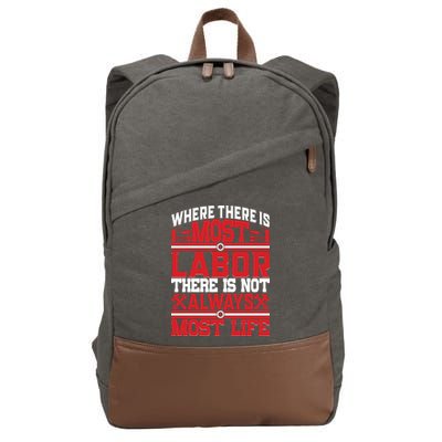 Where The Is Most Labor There Is Not Always Nost Life Labor Day Gift Cotton Canvas Backpack