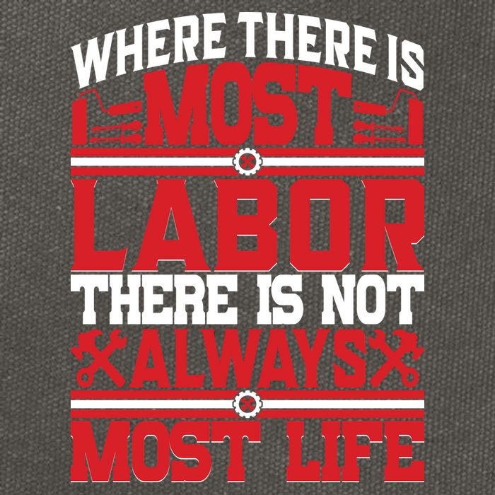Where The Is Most Labor There Is Not Always Nost Life Labor Day Gift Cotton Canvas Backpack