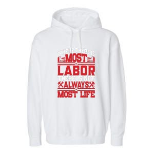 Where The Is Most Labor There Is Not Always Nost Life Labor Day Gift Garment-Dyed Fleece Hoodie