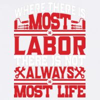 Where The Is Most Labor There Is Not Always Nost Life Labor Day Gift Garment-Dyed Sweatshirt